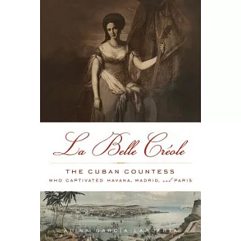 La Belle Créole: The Cuban Countess Who Captivated Havana, Madrid, and Paris