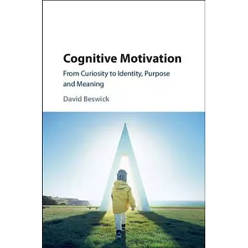 Cognitive Motivation: From Curiosity to Identity, Purpose and Meaning