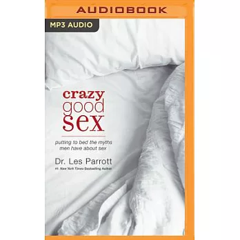 Crazy Good Sex: Putting to Bed the Myths Men Have About Sex
