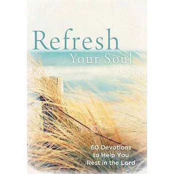 Refresh Your Soul: 60 Devotions to Help You Rest in the Lord