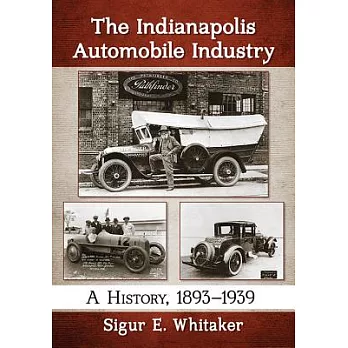 The Indianapolis Automobile Industry: A History, 1893-1939