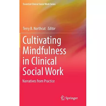 Cultivating Mindfulness in Clinical Social Work: Narratives from Practice