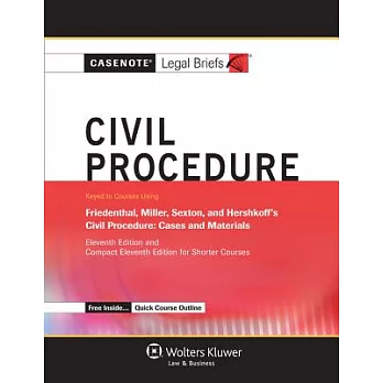 Casenote Legal Briefs Civil Procedure: Keyed to Courses Using Friedenthal, Miller, Sexton, and Hershkoff’s Civil Procedure: Case