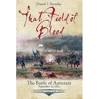 That Field of Blood: The Battle of Antietam, September 17, 1862