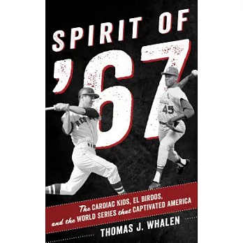 Spirit of ’67: The Cardiac Kids, El Birdos, and the World Series That Captivated America
