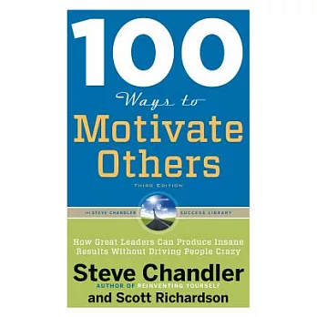 101 Ways to Motivate Others: How Great Leaders Can Produce Insane Results Without Driving People Crazy