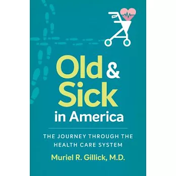 Old and Sick in America: The Journey Through the Health Care System