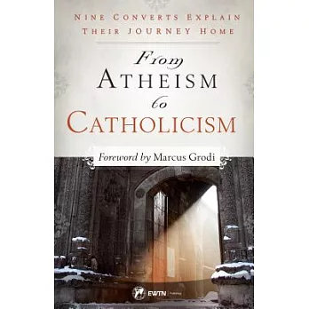 From Atheism to Catholicism: Nine Converts Explain Their Journey Home
