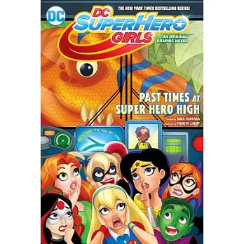Past times at Super Hero High : a graphic novel /