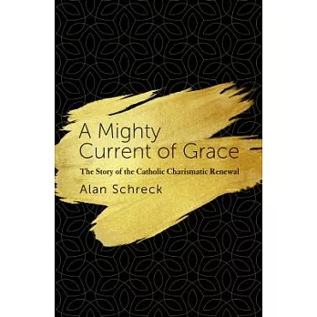 A Mighty Current of Grace: The Story of the Catholic Charismatic Renewal
