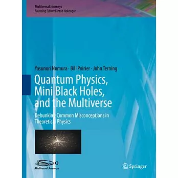 Quantum Physics, Mini Black Holes, and the Multiverse: Debunking Common Misconceptions in Theoretical Physics