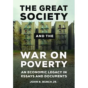 The Great Society and the War on Poverty: An Economic Legacy in Essays and Documents