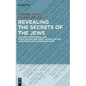 Revealing the Secrets of the Jews: Johannes Pfefferkorn and Christian Writings About Jewish Life and Literature in Early Modern