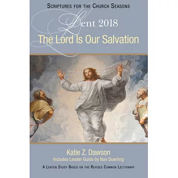 The Lord Is Our Salvation: A Lenten Study Based on the Revised Common Lectionary: Lent 2018