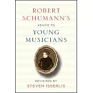 Robert Schumann’s Advice to Young Musicians