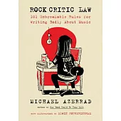 Rock Critic Law: 101 Unbreakable Rules for Writing Badly about Music
