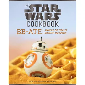 The Star Wars Cookbook: Bb-Ate: Awaken to the Force of Breakfast and Brunch