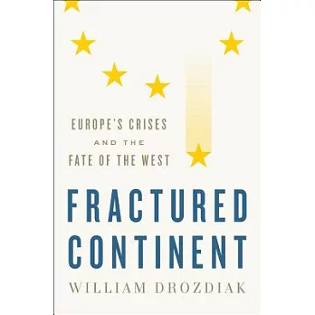 Fractured Continent: Europe’s Crises and the Fate of the West