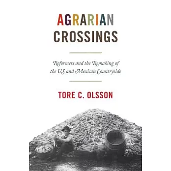Agrarian Crossings: Reformers and the Remaking of the Us and Mexican Countryside