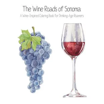 The Wine Roads of Sonoma Coloring Book: Wine-inspired Coloring Book for Drinking-age Roamers