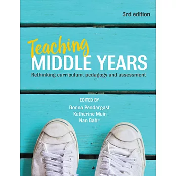 Teaching middle years : rethinking curriculum, pedagogy and assessment
