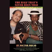 The Half That’s Never Been Told: The Real-life Reggae Adventures of Doctor Dread