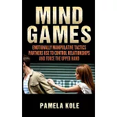 Mind Games: Emotionally Manipulative Tactics Partners Use to Control Relationships and Force the Upper Hand