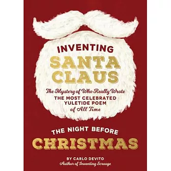Inventing Santa Claus: The Mystery of Who Really Wrote the Most Celebrated Yuletide Poem of All Time, ＂The Night Before Christma