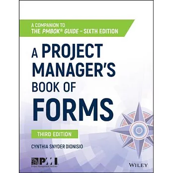 A Project Manager’s Book of Forms: A Companion to the PMBOK Guide, 6th Edition
