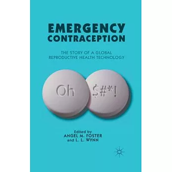 Emergency Contraception: The Story of a Global Reproductive Health Technology