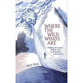 Where the Wild Winds Are: Walking Europe’s Winds from the Pennines to Provence