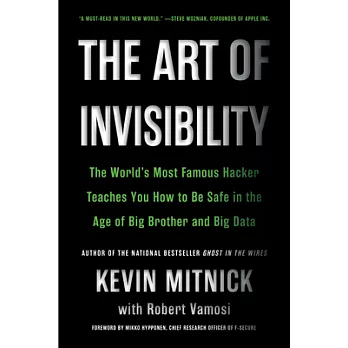 The Art of Invisibility: The World’s Most Famous Hacker Teaches You How to Be Safe in the Age of Big Brother and Big Data