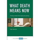 What Death Means Now: Thinking Critically about Dying and Grieving