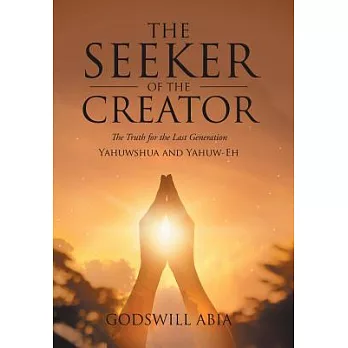 The Seeker of the Creator: The Truth for the Last Generation