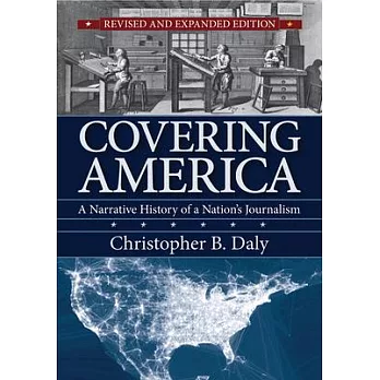 Covering America: A Narrative History of a Nation’s Journalism
