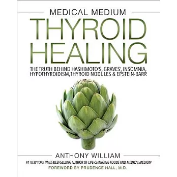 Medical Medium Thyroid Healing: The Truth Behind Hashimoto’s, Graves’, Insomnia, Hypothyroidism, Thyroid Nodules & Epstein-Barr