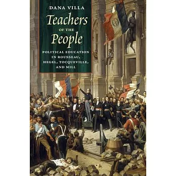 Teachers of the People: Political Education in Rousseau, Hegel, Tocqueville, and Mill