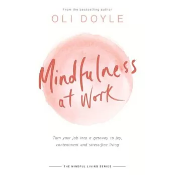 Mindfulness at Work: Turn Your Job into a Gateway to Joy, Contentment and Stress-free Living
