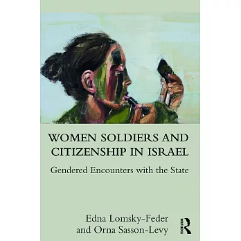 Women Soldiers and Citizenship in Israel: Gendered Encounters With the State