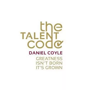 The Talent Code: Greatness isn’t born. It’s grown