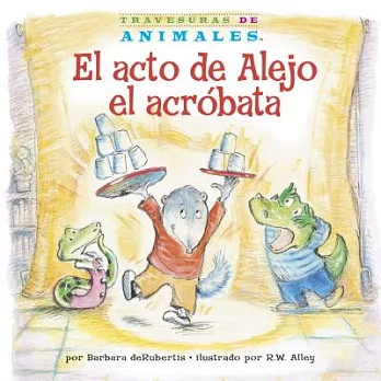 El acto de Alejo el acro´bata / Alexander Anteater’s Amazing Act