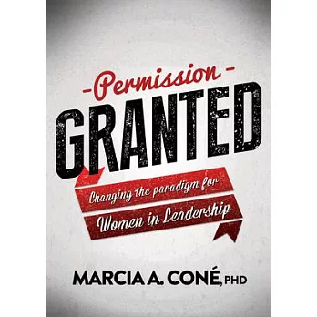 Permission Granted: Changing the Paradigm for Women in Leadership