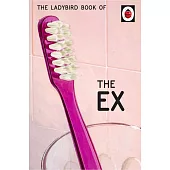The Ladybird Book of the Ex (Ladybirds for Grown-Ups)
