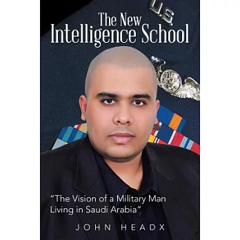 The New Intelligence School: The Vision of a Military Man Living in Saudi Arabia