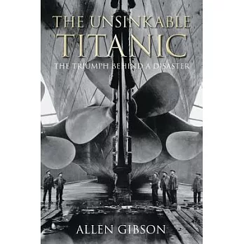 The Unsinkable Titanic: The Triumph Behind a Disaster