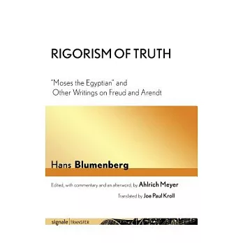 Rigorism of Truth: ＂Moses the Egyptian＂ and Other Writings on Freud and Arendt
