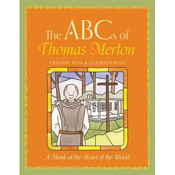 The ABC’s of Thomas Merton: A Monk at the Heart of the World
