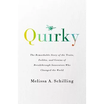 Quirky: The Remarkable Story of the Traits, Foibles, and Genius of Breakthrough Innovators Who Changed the World