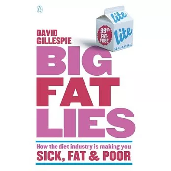 Big Fat Lies: How the Diet Industry Is Making You Sick, Fat & Poor