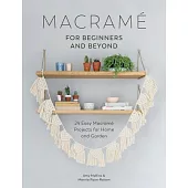 Macrame for Beginners and Beyond: 24 Easy Macrame Projects for Home and Garden